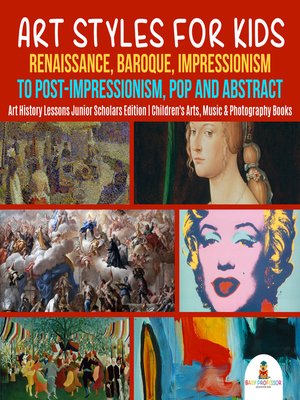 cover image of Art Styles for Kids --Renaissance, Baroque, Impressionism to Post-Impressionism, Pop and Abstract--Art History Lessons Junior Scholars Edition--Children's Arts, Music & Photography Books